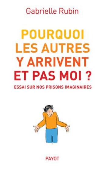 Couverture du livre « Pourquoi les autres y arrivent et pas moi ? essai sur nos prisons imaginaires » de Gabrielle Rubin aux éditions Payot