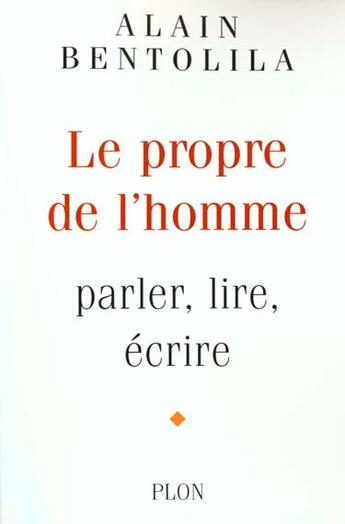 Couverture du livre « Propre De L'Homme ; Lire ; Parler ; Ecrire » de Alain Bentolila aux éditions Plon