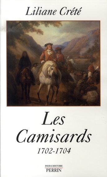 Couverture du livre « Les camisards ; 1702-1704 » de Liliane Crete aux éditions Perrin