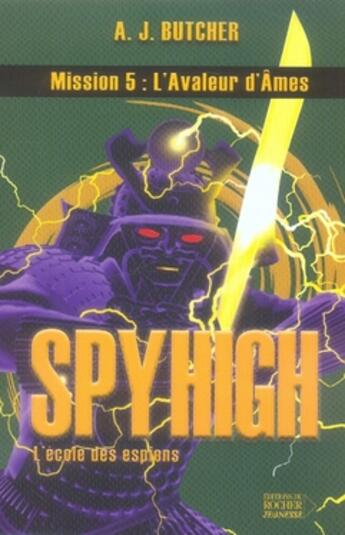 Couverture du livre « Spy high t.5 ; l'avaleur d'âmes » de A. J. Butcher aux éditions Rocher
