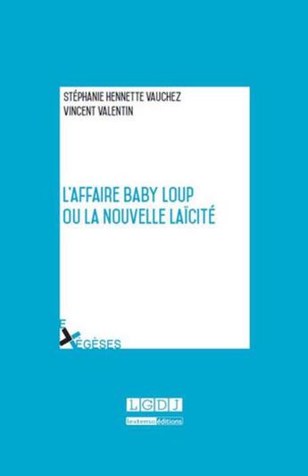 Couverture du livre « L'affaire Baby Loup ou la nouvelle laïcité » de Stephanie Hennette Vauchez et Valentin/Vincent aux éditions Lgdj