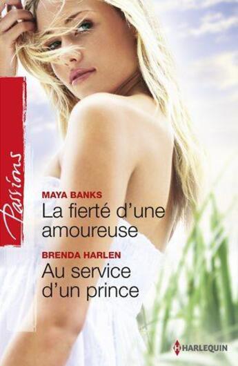 Couverture du livre « La fierté d'une amoureuse ; au service d'un prince » de Brenda Harlen et Maya Banks aux éditions Harlequin