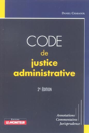 Couverture du livre « Code De Justice Administrative ; Annotations, Commentaires, Jurisprudence » de Daniel Chabanol aux éditions Le Moniteur