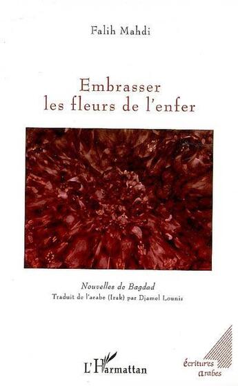 Couverture du livre « Embrasser les fleurs de l'enfer ; nouvelles de Bagdad » de Falih Mahdi aux éditions L'harmattan