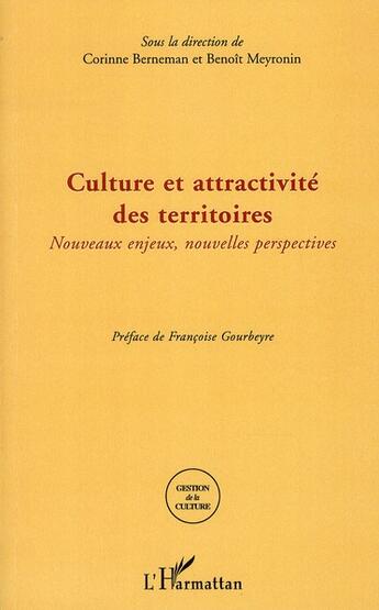 Couverture du livre « Culture et attractivité des territoires ; nouveaux enjeux, nouvelles perspectives » de Benoit Meyronin et Corinne Berneman aux éditions L'harmattan