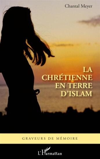 Couverture du livre « Chrétienne en terre d'Islam » de Chantal Meyer aux éditions L'harmattan