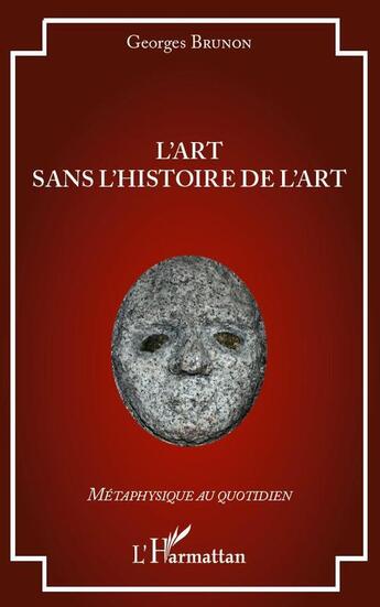 Couverture du livre « L'art sans l'histoire de l'art » de Georges Brunon aux éditions L'harmattan