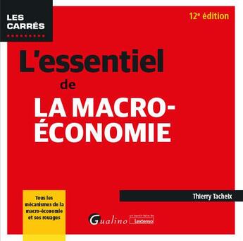 Couverture du livre « L'essentiel de la macro-économie : tous les mécanismes de la macro-économie et ses rouages (12e édition) » de Thierry Tacheix aux éditions Gualino