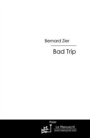 Couverture du livre « Bad trip » de Bernard Zier aux éditions Le Manuscrit