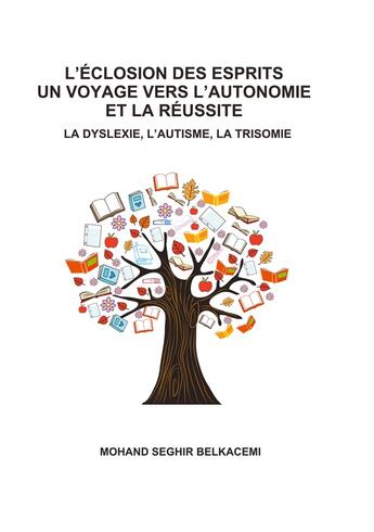 Couverture du livre « L'eclosion des esprits un voyage vers l'autonomie et la réussite : La dyslexie, l'autisme, la trisomie » de Mohand Seghir Belkacemi aux éditions Books On Demand