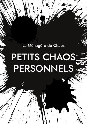 Couverture du livre « Petits chaos personnels : Anthologie romancée » de La Ménagère Du Chaos La Ménagère Du Chaos aux éditions Books On Demand