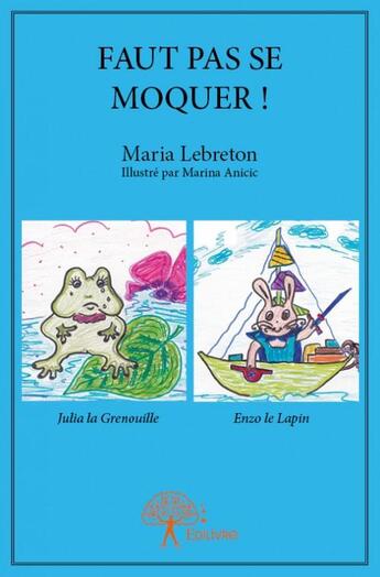 Couverture du livre « Faut pas se moquer ! » de Maria Lebreton aux éditions Edilivre