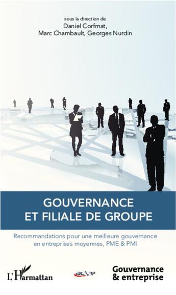 Couverture du livre « Gouvernance et filiale de groupe ; recommandations pour une meilleure gouvernance en entreprises moyennes, PME et PM » de Corfmat/Chambault aux éditions L'harmattan