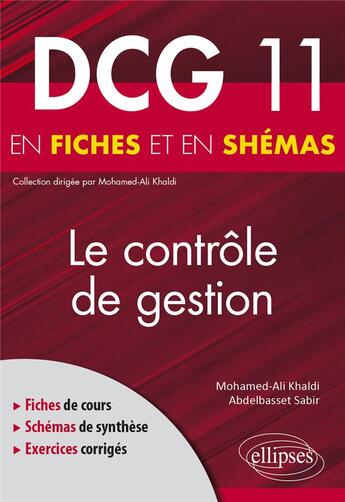 Couverture du livre « DCG 11 : le contrôle de gestion en fiches et en schémas » de Abdelbasset Sabir et Mohamed-Ali Khaldi aux éditions Ellipses