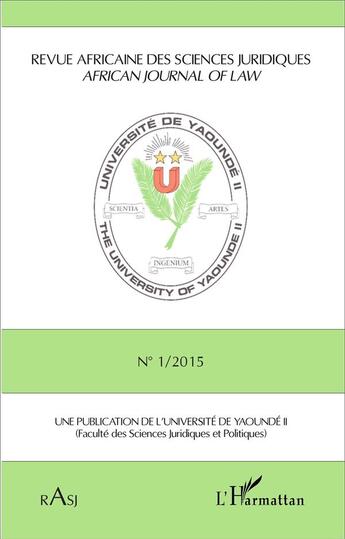 Couverture du livre « REVUE AFRICAINE DES SCIENCES JURIDIQUES Tome 1 : 2015 ; une publication de l'université de Yaoundé II » de Revue Africaine Des Sciences Juridiques aux éditions L'harmattan