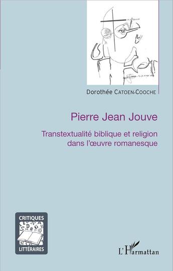 Couverture du livre « Pierre Jean Jouve, transtextualité biblique et religion dans l'oeuvre romanesque » de Dorothee Catoen-Cooche aux éditions L'harmattan