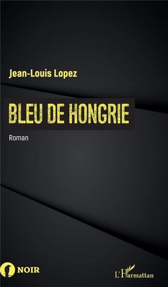 Couverture du livre « Bleu de Hongrie » de Jean-Louis Lopez aux éditions L'harmattan