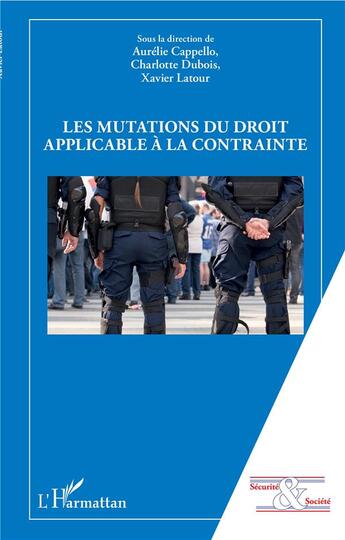 Couverture du livre « Les mutations du droit applicable à la contrainte » de Xavier Latour et Aurelie Cappello et Charlotte Dubois aux éditions L'harmattan