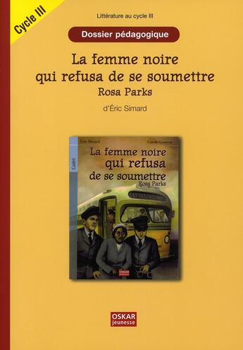 Couverture du livre « La femme noire qui refusa de se soumettre ; Rosa Parks ; dossier pédagogique ; cycle III » de Eric Simard aux éditions Oskar