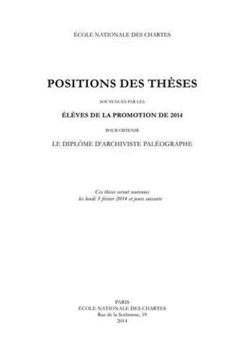 Couverture du livre « Positions des thèses, Année 2014 : Soutenues par les élèves de la promotion 2014 pour obtenir le diplôme d'archiviste paléographe » de Auteurs Divers aux éditions Ecole Nationale Des Chartes