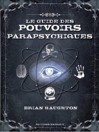 Couverture du livre « Le guide des pouvoirs parapsychiques » de Brian Haughton aux éditions Exergue