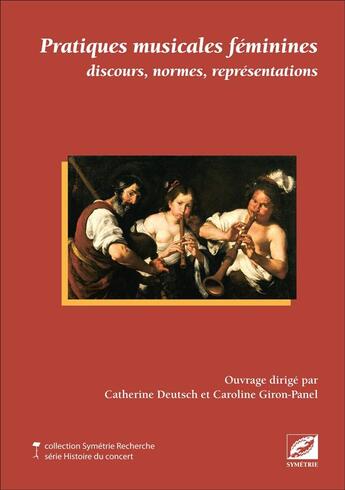 Couverture du livre « Pratiques musicales feminines ; discours, normes, représentations » de Caroline Giron-Panel et Catherine Deutsch aux éditions Symetrie