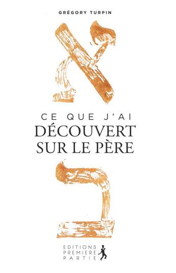 Couverture du livre « Ce que j'ai découvert sur le Père » de Gregory Turpin aux éditions Premiere Partie