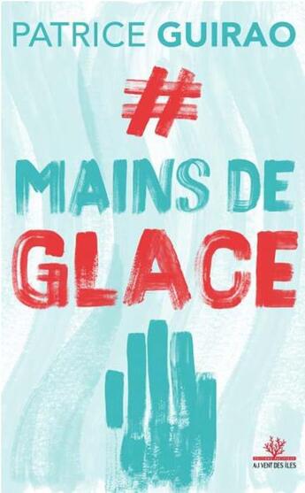 Couverture du livre « Mains de glace » de Patrice Guirao aux éditions Au Vent Des Iles