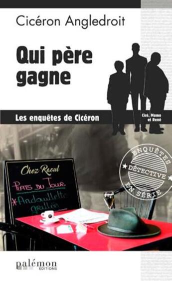 Couverture du livre « Les enquêtes de Cicéron Tome 5 : qui père gagne » de Ciceron Angledroit aux éditions Palemon