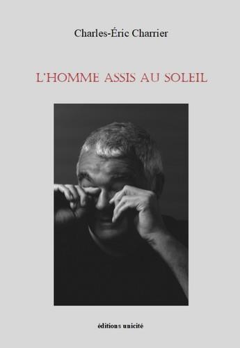 Couverture du livre « L'homme assis au soleil » de Charles-Eric Charrier aux éditions Unicite