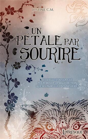 Couverture du livre « Un pétale par sourire » de Justine C.M. aux éditions Livresque