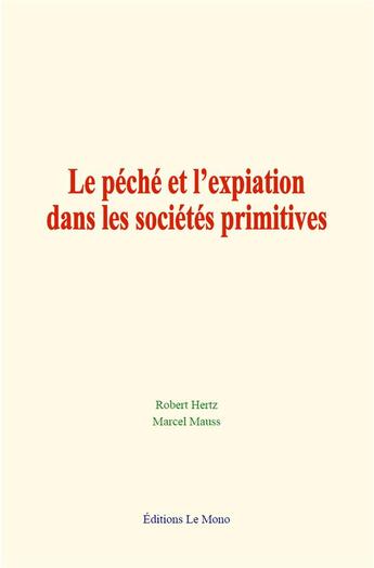 Couverture du livre « Le peche et l expiation dans les societes primitives » de Robert Hertz aux éditions Le Mono