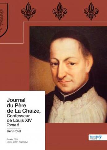 Couverture du livre « Journal du Père de La Chaize, confesseur de Louis XIV Tome 5 » de Ken Potel aux éditions Nombre 7