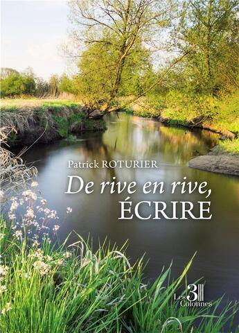 Couverture du livre « De rive en rive, écrire » de Patrick Roturier aux éditions Les Trois Colonnes