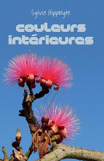 Couverture du livre « Couleurs, intérieures » de Sylvie Hippolyte aux éditions Sylvie Hippolyte