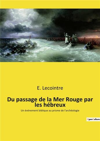 Couverture du livre « Du passage de la mer rouge par les hebreux - un evenement biblique au prisme de l'archeologie » de Lecointre E. aux éditions Culturea