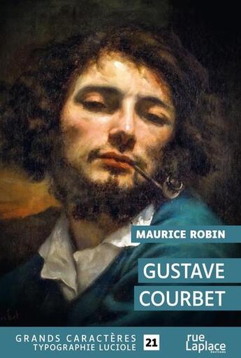 Couverture du livre « Gustave courbet - grands caracteres, edition accessible pour les malvoyants » de Maurice Robin aux éditions Ruelaplace