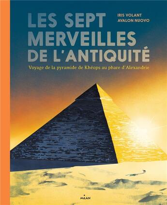 Couverture du livre « Les sept merveilles de l'Antiquité ; voyage de la pyramide de Khéops au phare d'Alexandrie » de Iris Volant et Avalon Nuovo aux éditions Milan