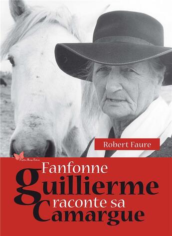 Couverture du livre « Fanfonne Guillierme raconte sa Camargue » de Robert Faure aux éditions Papillon Rouge