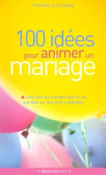 Couverture du livre « 100 idées pour animer un mariage » de Lecarme Pierre aux éditions Marabout