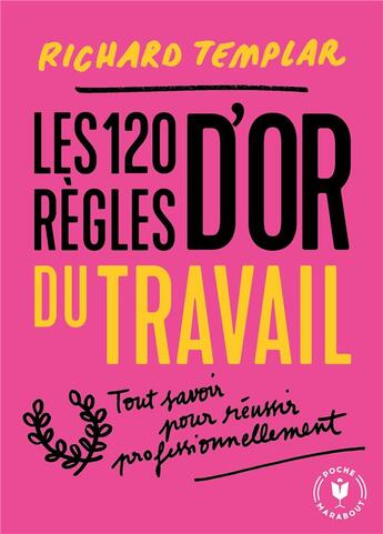 Couverture du livre « Les 120 règles d'or du travail ; tout savoir pour réussir professionnellement » de Richard Templar aux éditions Marabout