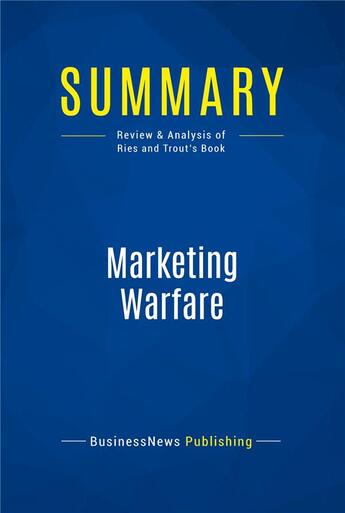 Couverture du livre « Summary: Marketing Warfare : Review and Analysis of Ries and Trout's Book » de Businessnews Publish aux éditions Business Book Summaries