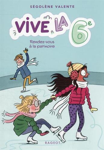 Couverture du livre « Vive la 6e ! Tome 2 : rendez-vous à la patinoire » de Segolene Valente aux éditions Rageot