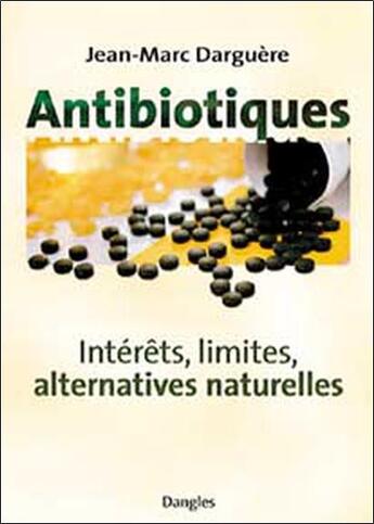 Couverture du livre « Antibiotiques - interets. limites » de Jean-Marc Darguere aux éditions Dangles