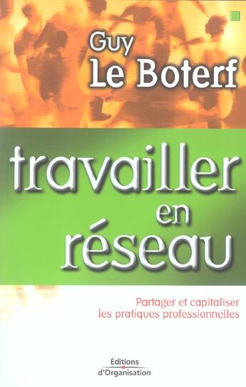 Couverture du livre « Travailler En Reseau.Partager Et Capitaliser Les Pratiques Professionnelles » de Boterf G (Le) aux éditions Organisation