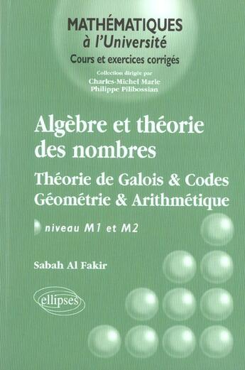 Couverture du livre « Algebre et theorie des nombres - theorie de galois - codes - geometrie et arithmetique - niveau m1-m » de Al Fakir aux éditions Ellipses