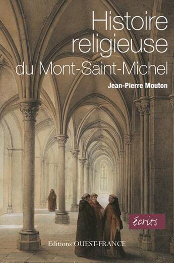 Couverture du livre « Histoire religieuse du mont Saint-Michel » de Jean-Pierre Mouton aux éditions Ouest France