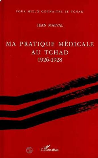 Couverture du livre « Ma pratique médicale au Tchad 1926-1928 » de Jean Malval aux éditions Sepia