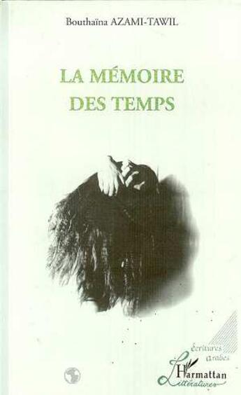 Couverture du livre « La memoire des temps » de Bouthaina Azami-Tawil aux éditions L'harmattan