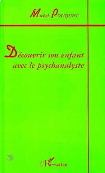 Couverture du livre « Decouvrir son enfant avec le psychanalyste » de Michel Pouquet aux éditions L'harmattan